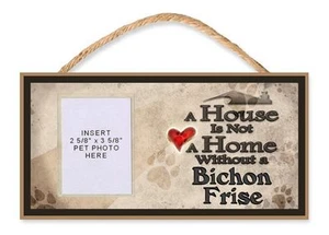 A House is Not a Home Without an Bichon Frise Dog Sign w/Photo Insert by DGS - Picture 1 of 2