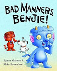 Bad Manners, Benjie! Hardcover Lynne Garner