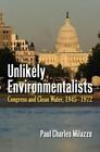 Unlikely Environmentalists: Congress And Clean Water, 1955-1972