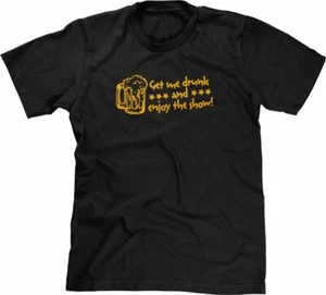 Funny Drinking Tshirt: Get Me Drunk & Enjoy The Show beer Funny Tshirts for Men - Picture 1 of 20