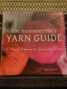 The Handknitter's Yarn Guide : A Visual Reference to Yarns and Fibers by Nikki … - Picture 1 of 1