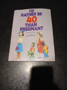 I’d Rather Be 40 Than Pregnant By Karen Kavet & Martin Riskin - Picture 1 of 5
