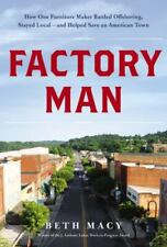 Factory Man: How One Furniture Maker Battled Offshoring, Stayed Local and...