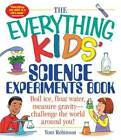 The Everything Kids' Science Experiments Book: Boil Ice, Float Water, Mea - GOOD