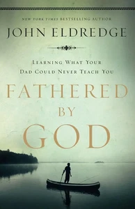 Fathered by God | Learning What Your Dad Could Never Teach You | John Eldredge - Bild 1 von 2