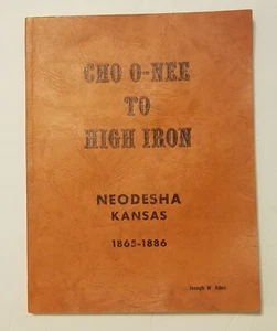 Cho O-Nee to High Iron Neodesha, Kansas 1865-1886. Signed Wilson County Railroad - Bild 1 von 8