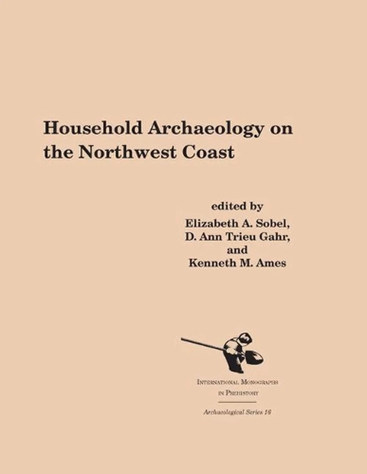 Household Archaeology on the Northwest Coast by D. Ann Trieu Gahr (English) Hard - Image 1 of 1