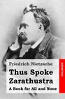 Thus Spoke Zarathustra: A Book for All and None.9781508700463 Free Shipping<|