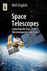 Space Telescopes : Capturing The Rays Of The Electromagnetic Spectrum, Paperb...