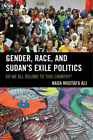 Nada Mustafa Ali Gender, Race, And Sudan's Exile Politics (Tascabile)