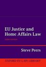 EU Justice and Home Affairs Law 3/e (O..., Peers, Steve