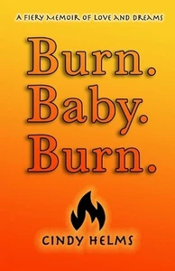 Burn. Baby. Burn.: A Fiery Memoir of Love and Dreams by Cindy Helms Paperback Bo - Bild 1 von 1