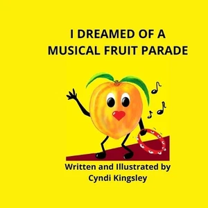 I Dreamed about a Musical Fruit Parade by Cyndi Kingsley (English) Paperback Boo - Picture 1 of 1