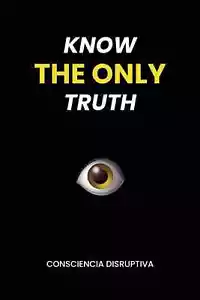 KNOW THE ONLY TRUTH -Paperback -by Consciencia Disruptiva - Picture 1 of 2
