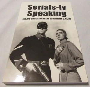 Serials-Ly Speaking : Essays on Cliffhangers by William C. Cline (2000, Paperbac - Picture 1 of 7
