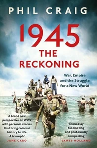 1945: The Reckoning: War, Empire and the Struggle for a New World by Phil Craig - Picture 1 of 1