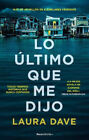 Lo Último Que Me Dijo /The Last Thing He Told Me [Spanish] by Dave, Laura