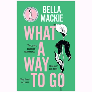 What A Way To Go by Bella Mackie 2024 Paperback New Stock Free Shipping - Picture 1 of 5