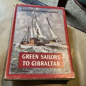 GREEN SAILORS TO GIBRALTAR BY GILBERT HACKFORTH - JONES FIRST EDITION 1957 - Picture 1 of 5