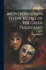 Burton - An Introduction to the Metres of the Greek Tragedians - New p - J555z