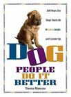 Dog People Do It Better: 200 Ways Our Dogs Teach Us To Love, Laugh, And...