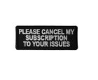 Please Cancel My Subscription To Your Issues 4" X 1.5" Iron On Patch (6681)(B12)