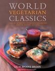 World Vegetarian Classics: Over 220 Essential International Recipes for the Mode