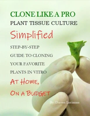 Clone Like A Pro - Plant Tissue Culture Simplified - Step-by-Step Guide — 第 1/4 张图片
