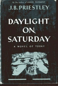 DAYLIGHT ON SATURDAY J. B. Priestly vintage novel HB/DJ 1943 - Picture 1 of 2