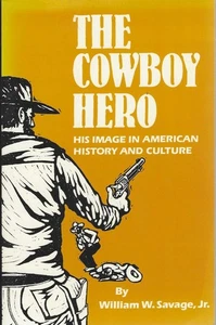 The Cowboy Hero: His Image in Amer. History by Savage, Jr., William (1986 U OK) - Imagen 1 de 2