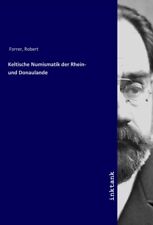 Keltische Numismatik der Rhein- und Donaulande Robert Forrer Taschenbuch Deutsch