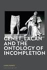 Genet, Lacan And The Ontology Of Incompletion - 9781350300507