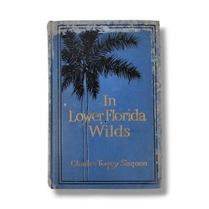 In Lower Florida Wilds by Charles Torrey Simpson 1sdt Edition 1920 Hardcover FF1 - Picture 1 of 11