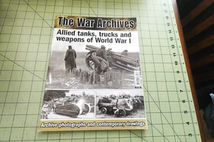 THE WAR ARCHIVES MAGAZINE  ALLIED TANKS, TRUCKS AND WEAPONS OF WORLD WAR 1 - Picture 1 of 3