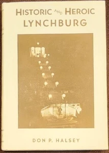 Halsey, Don P., HISTORIC AND HEROIC LYNCHBURG - 1935 1st ed. - Picture 1 of 6