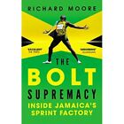 The Bolt Supremacy: Inside Jamaica's Sprint Factory - Paperback NEW Moore, Richa