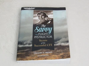 THE SAVVY FLIGHT INSTRUCTOR: SECRETS OF THE SUCCESSFUL CFI By Gregory N. Brown - Picture 1 of 4