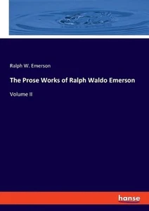 The Prose Works of Ralph Waldo Emerson: Volume II by Ralph Waldo Emerson Paperba - Picture 1 of 1