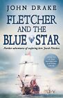 Fletcher And The Blue Star: Further Adventures Of Seafaring Hero By Drake, John