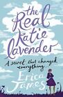 The Real Katie Lavender: A Secret that Changed Everthing.... by Erica James (Eng