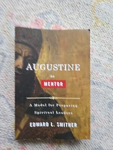 Augustine As Mentor : A Model for Preparing Spiritual Leaders by Edward L.... - Picture 1 of 4