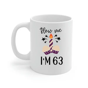 Novelty mug 63rd Birthday funny gag gift blow me I'm 63 - Picture 1 of 5