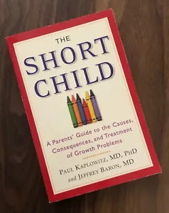 The Short Child A Parents' Guide to the Causes Paul Kaplowitz Jeffrey Baron Book - Foto 1 di 1