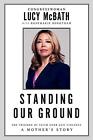 Standing Our Ground: The Triumph of Faith Over Gun Violence: A Mother's Story by