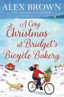 A Cosy Christmas At Bridget's Bicycle Bakery By Alex Brown: New