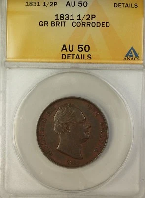 1831 Great Britain 1/2 Penny Coin William 3rd ANACS AU-50 Details Corroded - Image 1 of 2