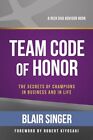 Team Code of Honor: The Secrets of Champions in Business and in 