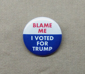 Blame Me, I Voted For Trump 1.25" Button President Donald Election USA Pin Badge