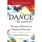 Dance-The Sacred Art: The Joy Of Movement As A Spiritua - Paperback New Winton-H