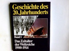 Geschichte des 20. Jahrhunderts; Band 1, Das Zeitalter der Weltreiche 1900 - 191